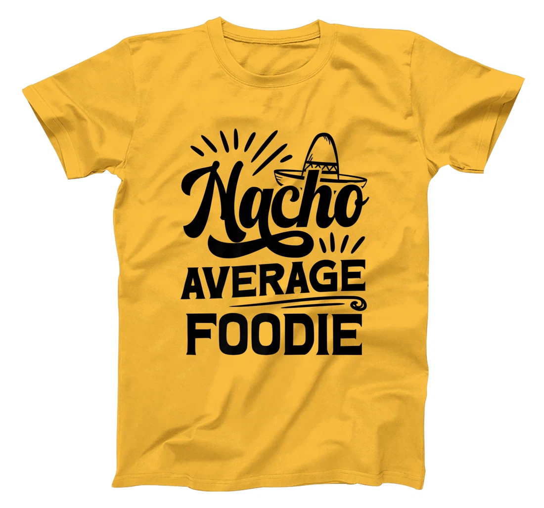 Funny Nacho Average Foodie T-Shirt, Women T-Shirt
