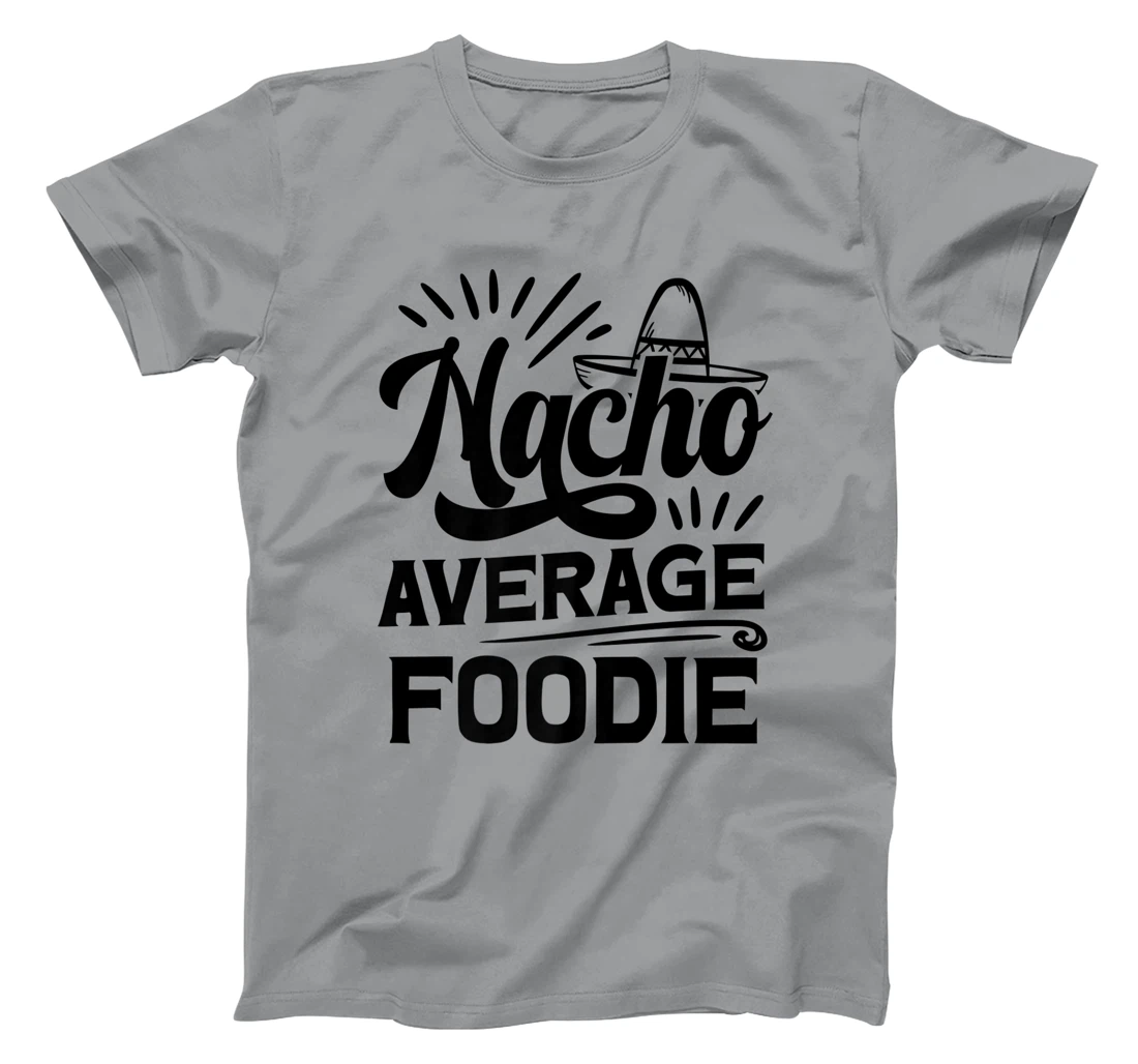 Funny Nacho Average Foodie T-Shirt, Women T-Shirt