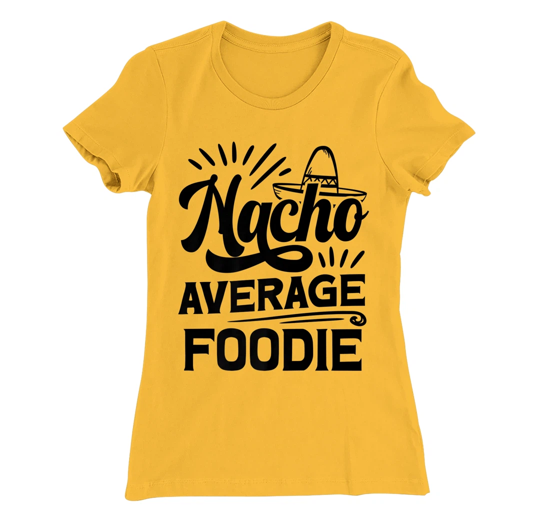 Funny Nacho Average Foodie T-Shirt, Women T-Shirt