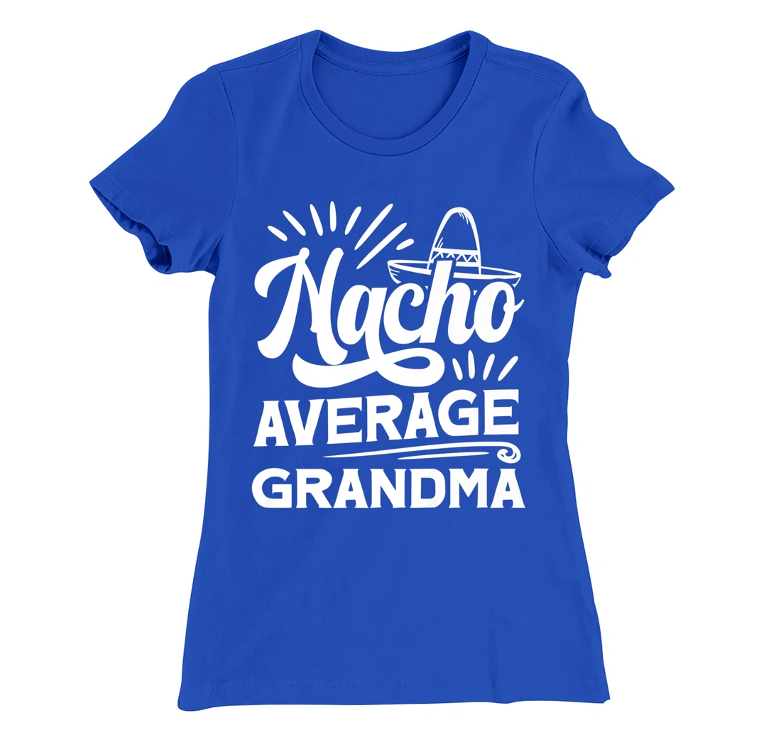 Funny Nacho Average Grandma T-Shirt, Women T-Shirt