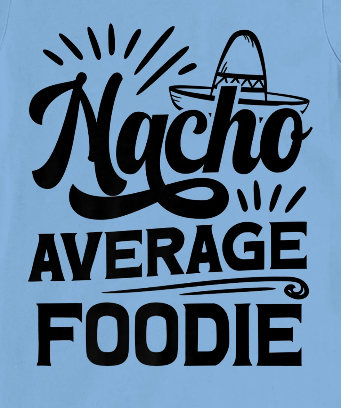 Funny Nacho Average Foodie T-Shirt, Women T-Shirt