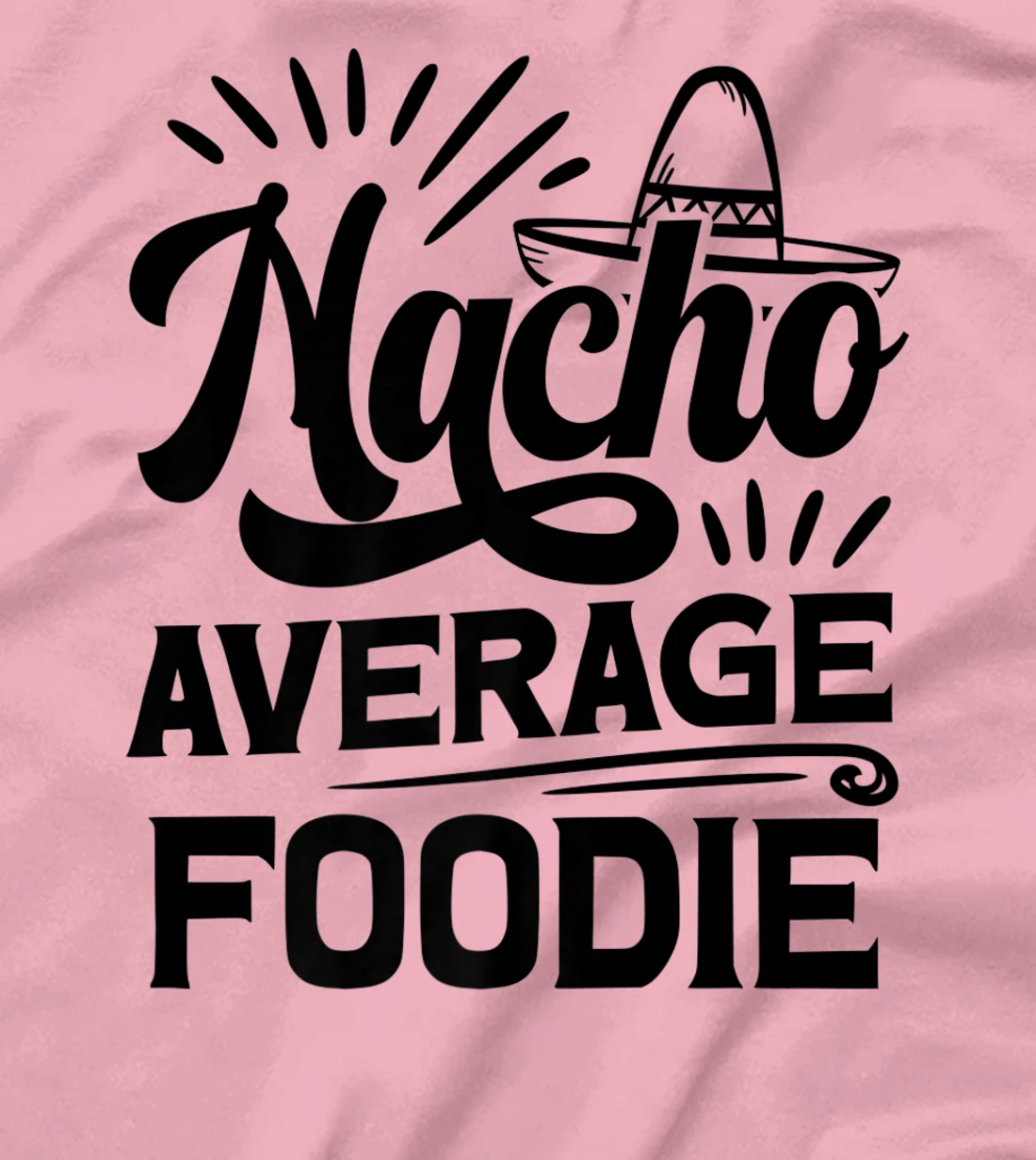 Funny Nacho Average Foodie T-Shirt, Women T-Shirt