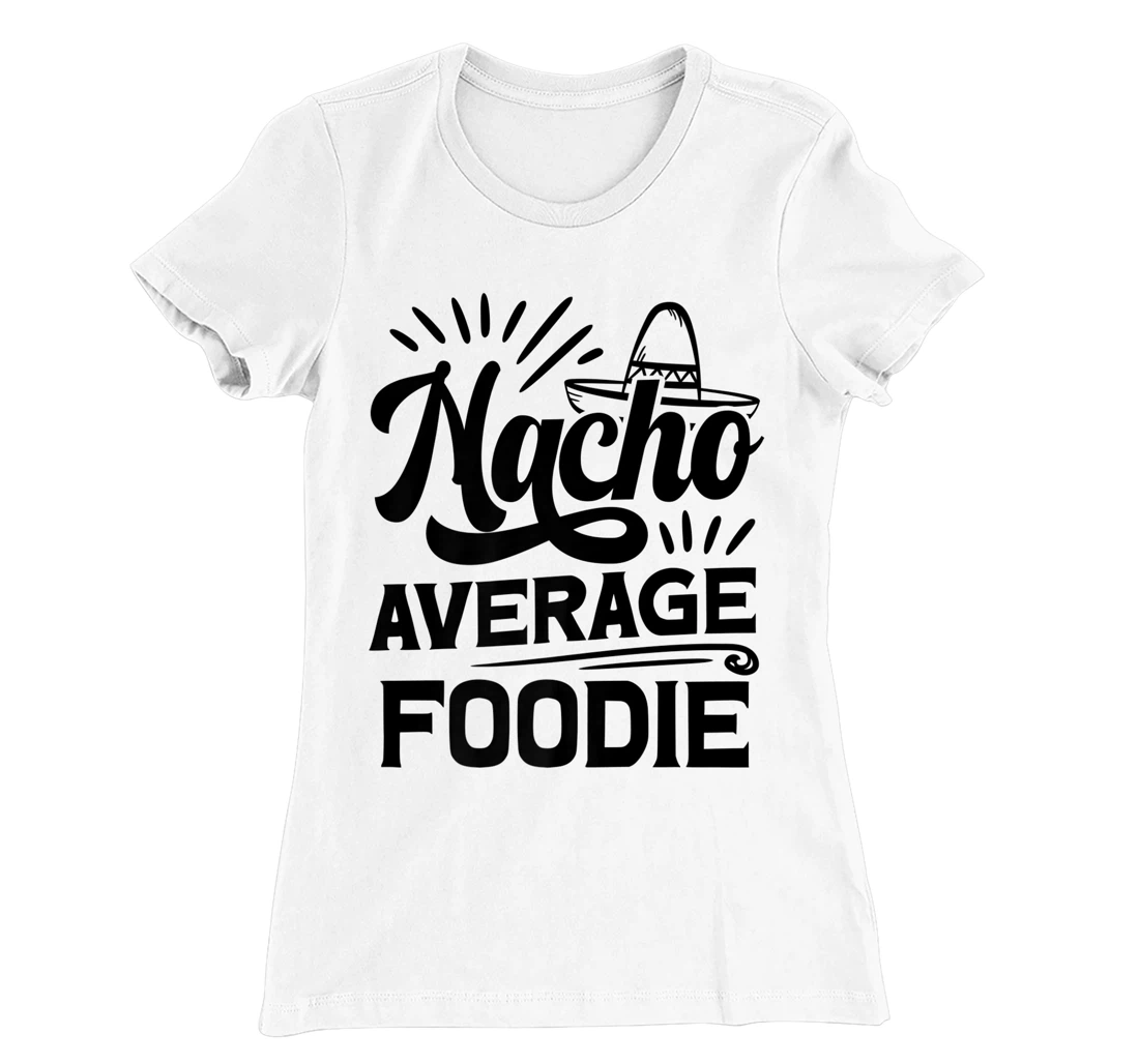 Funny Nacho Average Foodie T-Shirt, Women T-Shirt