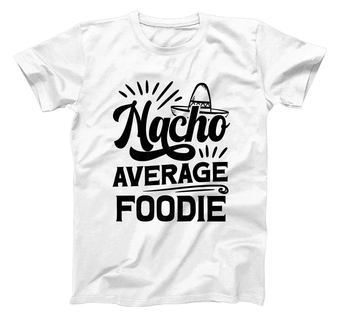 Funny Nacho Average Foodie T-Shirt, Women T-Shirt