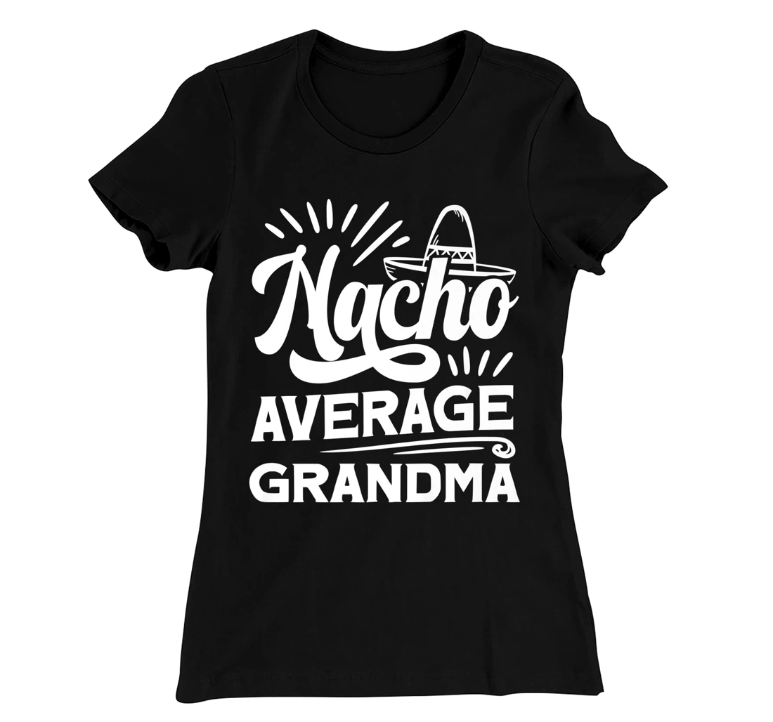 Funny Nacho Average Grandma T-Shirt, Women T-Shirt