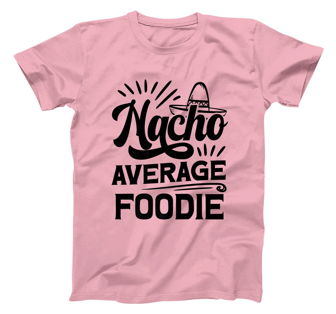 Funny Nacho Average Foodie T-Shirt, Women T-Shirt