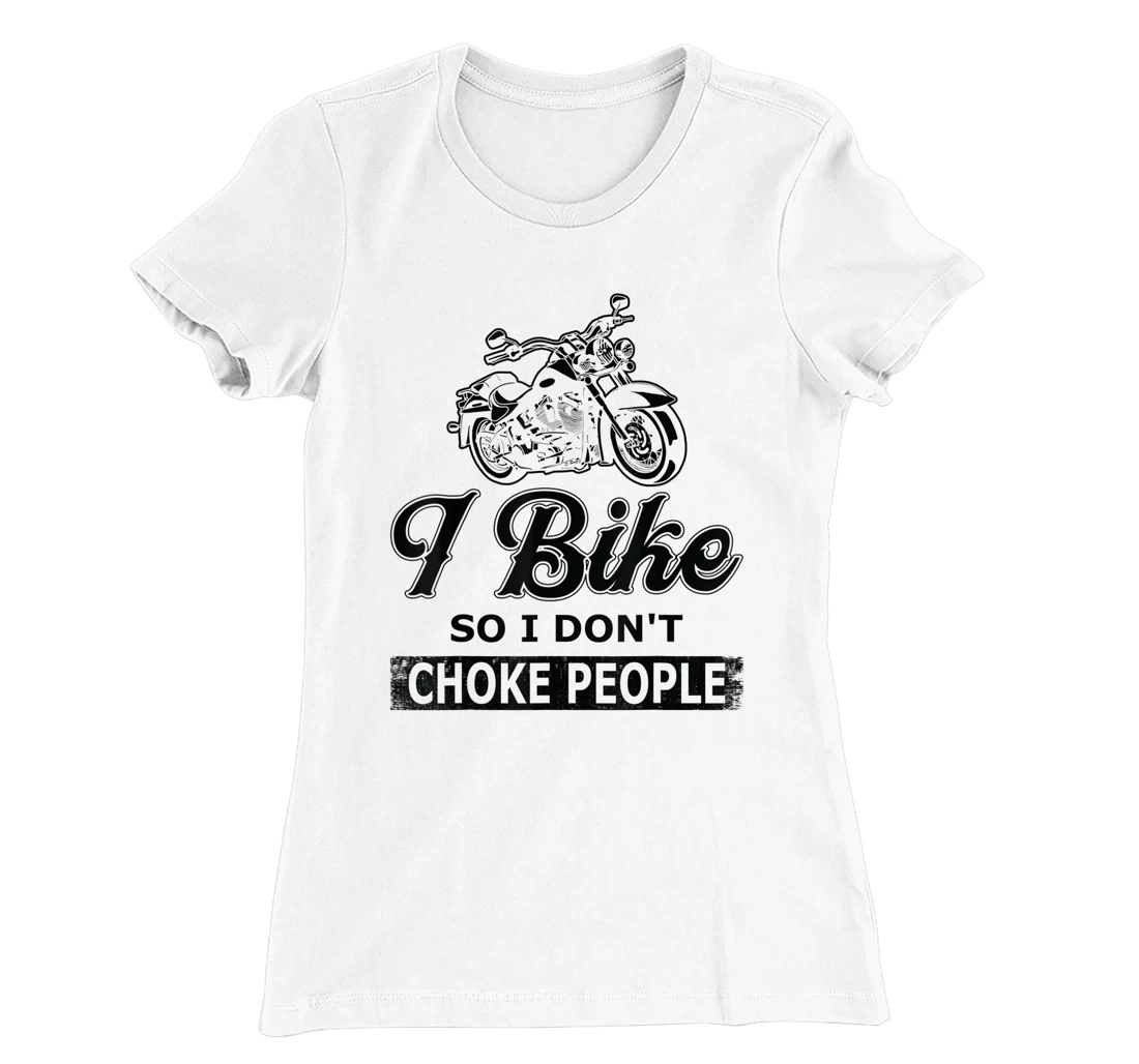Womens I Bike So I Dont Choke People - Biking T-Shirt, Women T-Shirt