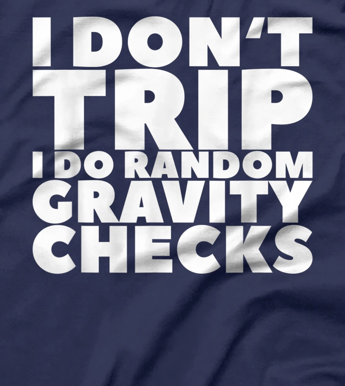 I Don't Trip I Do Random Gravity Checks T-Shirt, Women T-Shirt