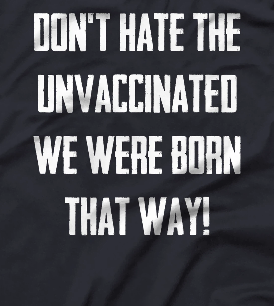 Don't Hate The Unvaccinated, We Were Born That Way Funny T-Shirt, Women T-Shirt
