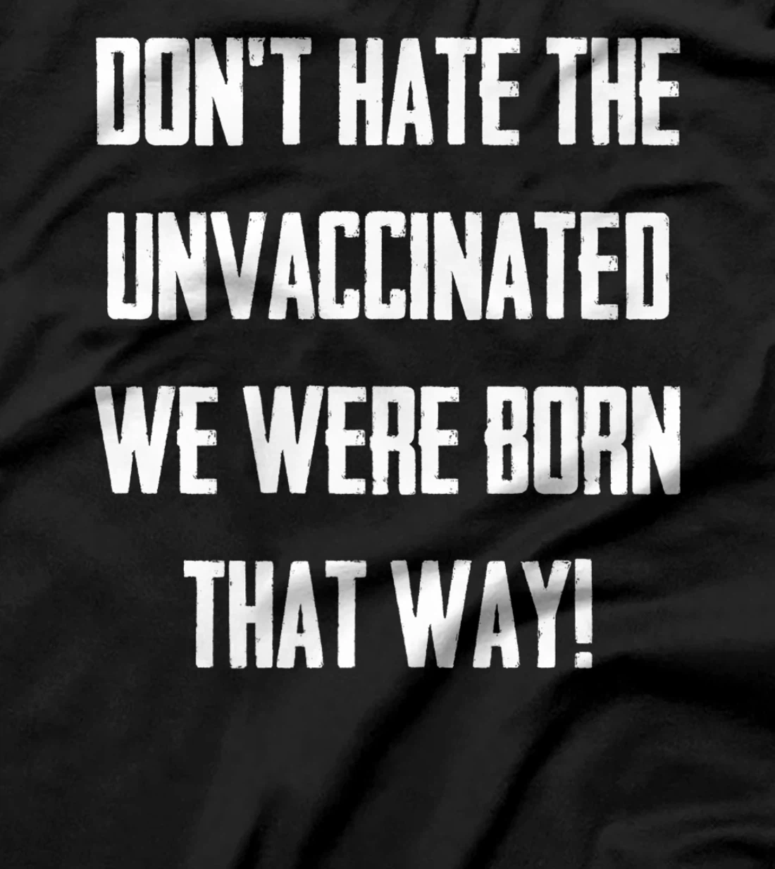 Don't Hate The Unvaccinated, We Were Born That Way Funny T-Shirt, Women T-Shirt