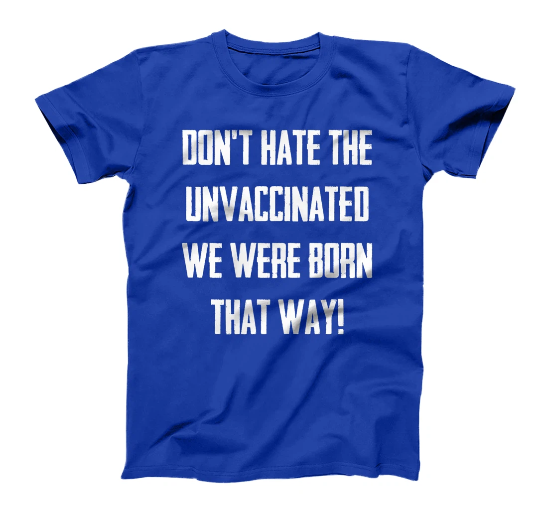 Don't Hate The Unvaccinated, We Were Born That Way Funny T-Shirt, Women T-Shirt