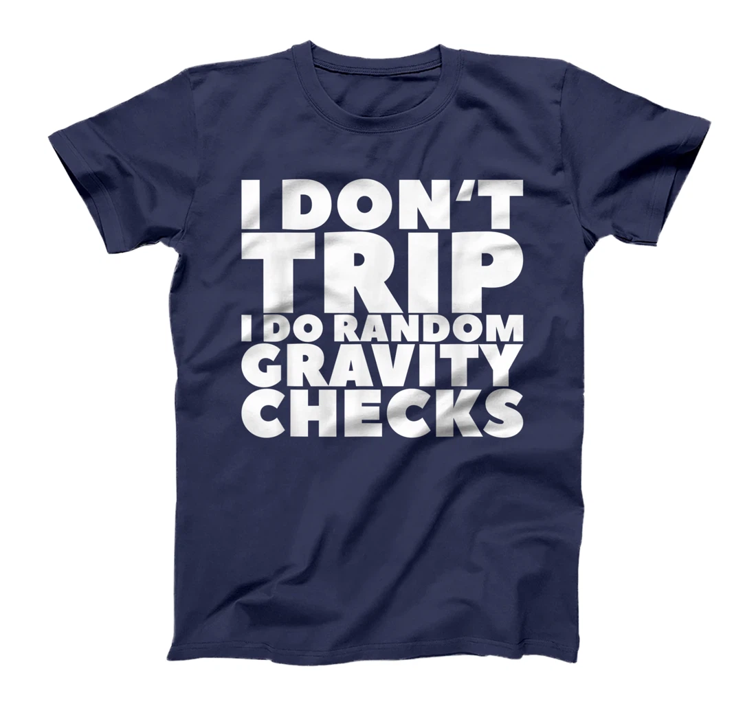 I Don't Trip I Do Random Gravity Checks T-Shirt, Women T-Shirt
