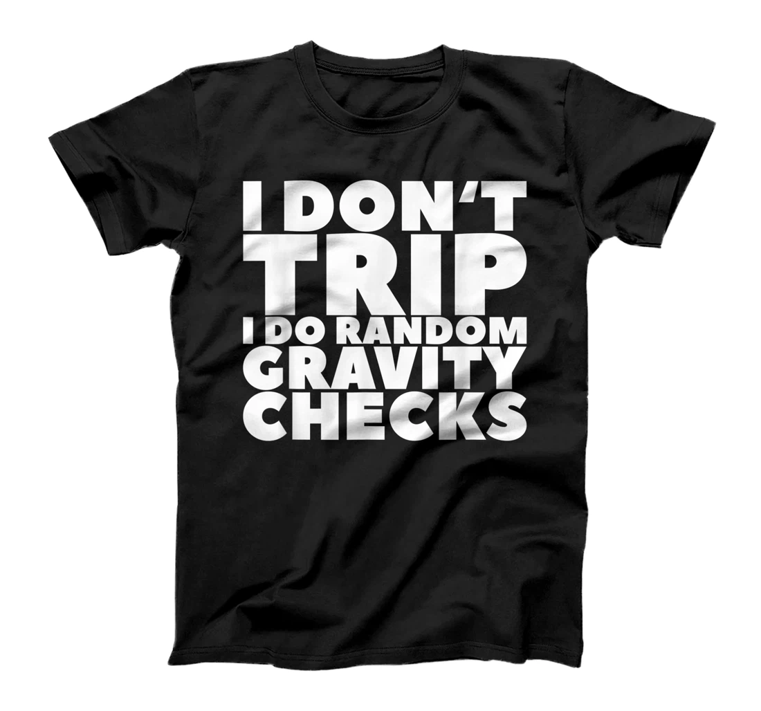I Don't Trip I Do Random Gravity Checks T-Shirt, Women T-Shirt
