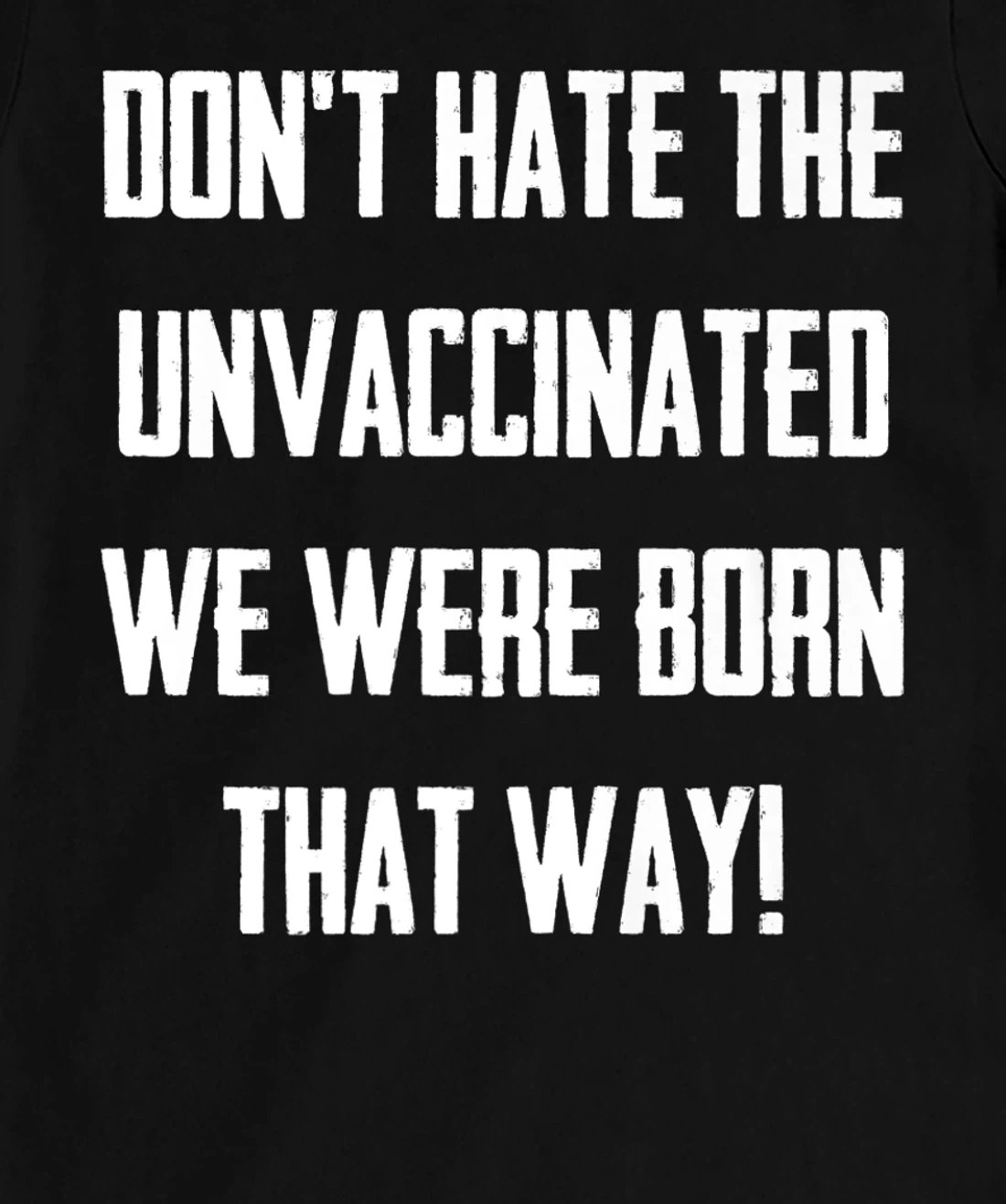 Don't Hate The Unvaccinated, We Were Born That Way Funny T-Shirt, Women T-Shirt