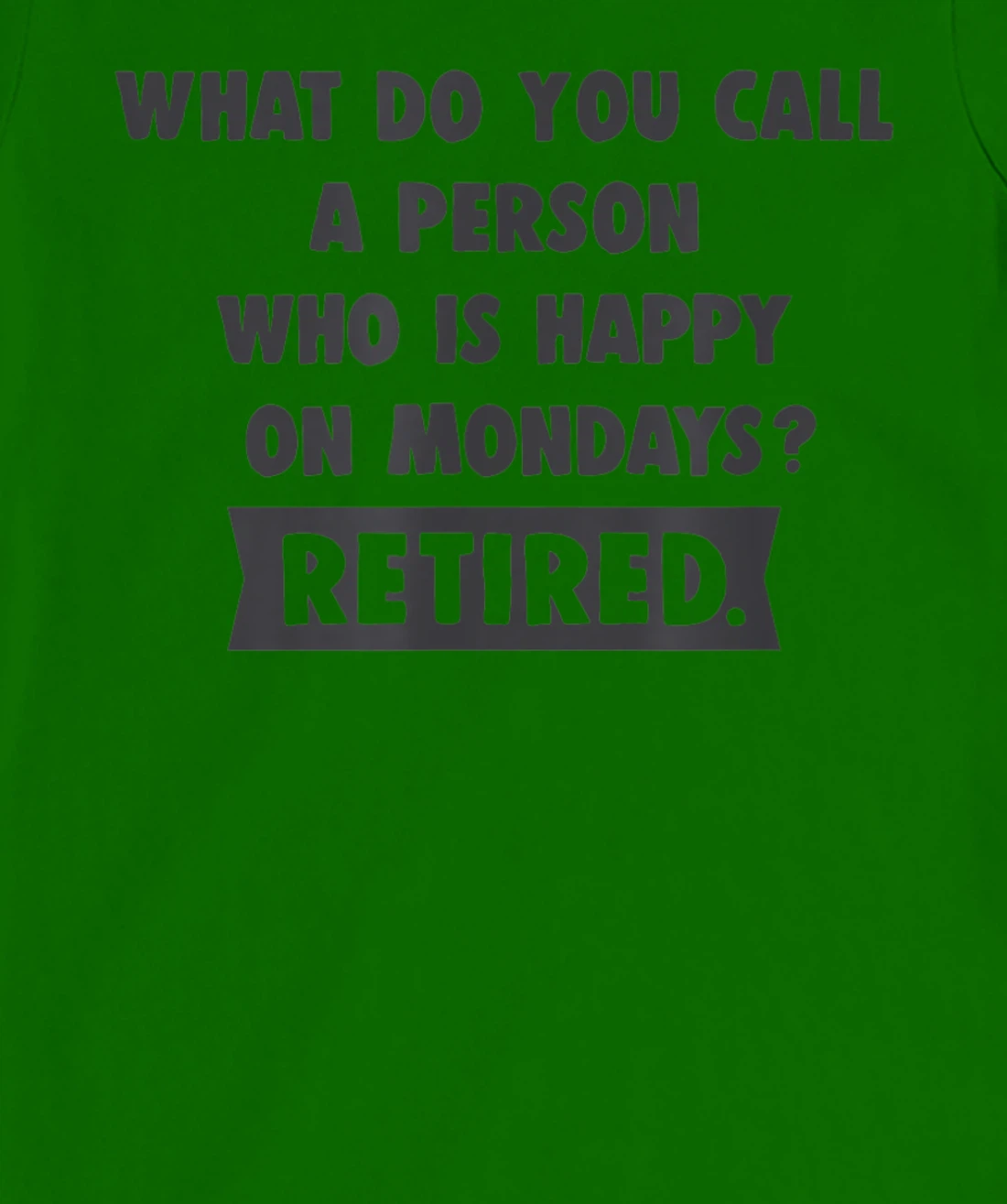 Person Who Is Happy On Mondays - Retired Funny Retirement T-Shirt, Women T-Shirt