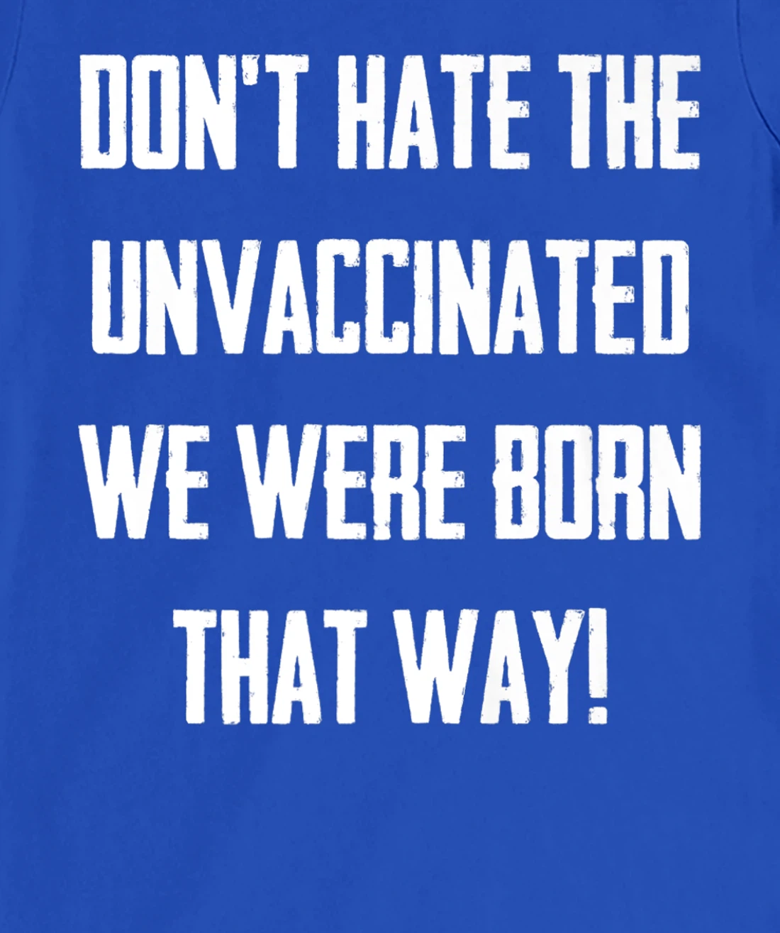 Don't Hate The Unvaccinated, We Were Born That Way Funny T-Shirt, Women T-Shirt