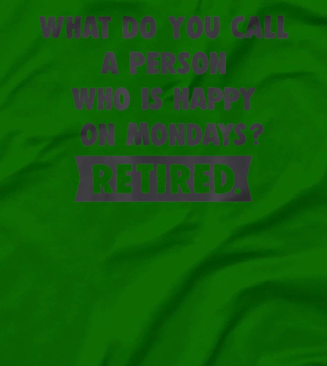 Person Who Is Happy On Mondays - Retired Funny Retirement T-Shirt, Women T-Shirt