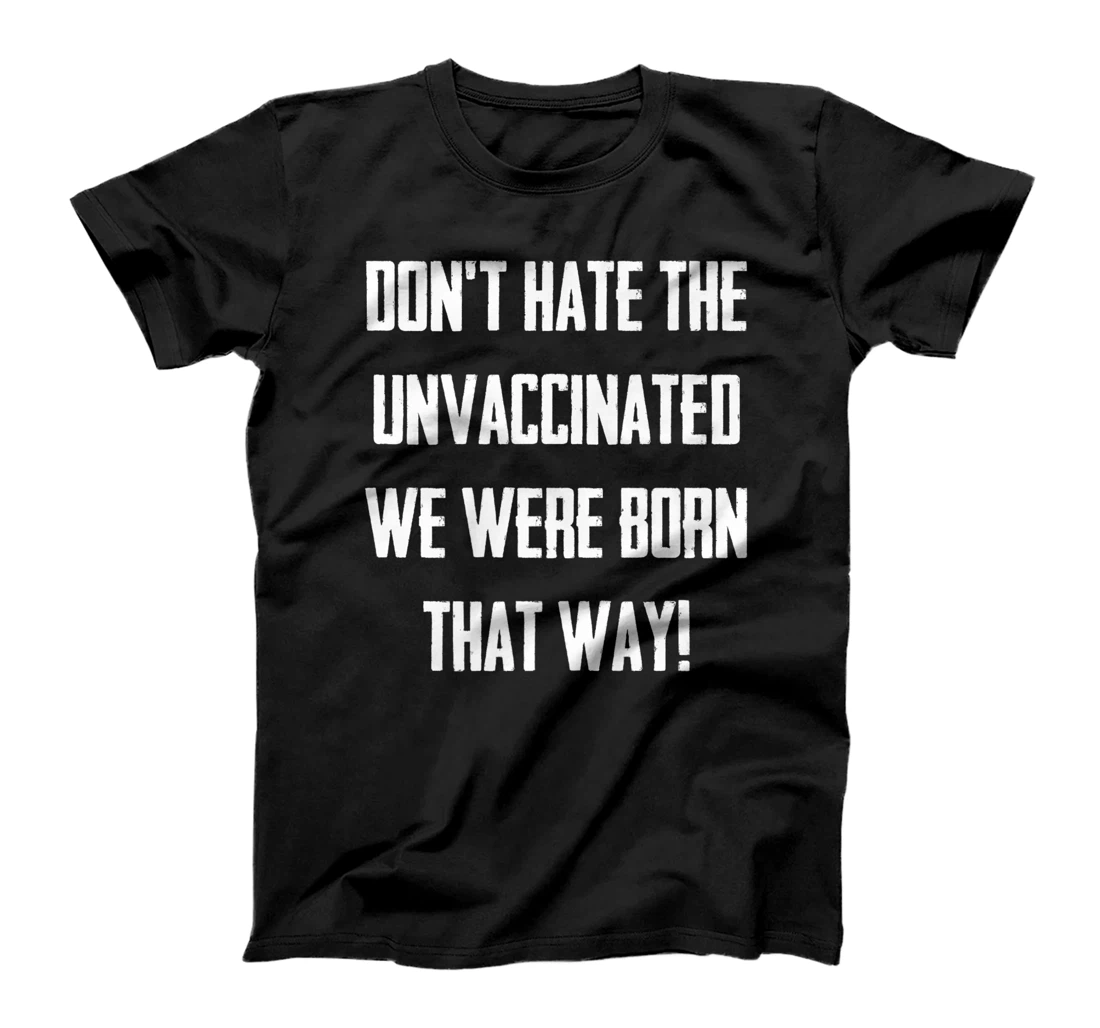 Don't Hate The Unvaccinated, We Were Born That Way Funny T-Shirt, Women T-Shirt