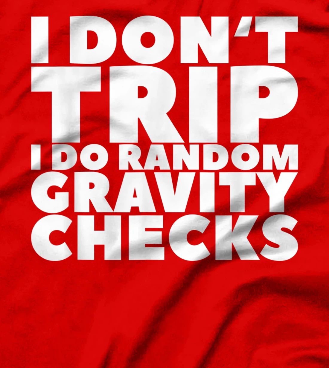 I Don't Trip I Do Random Gravity Checks T-Shirt, Women T-Shirt