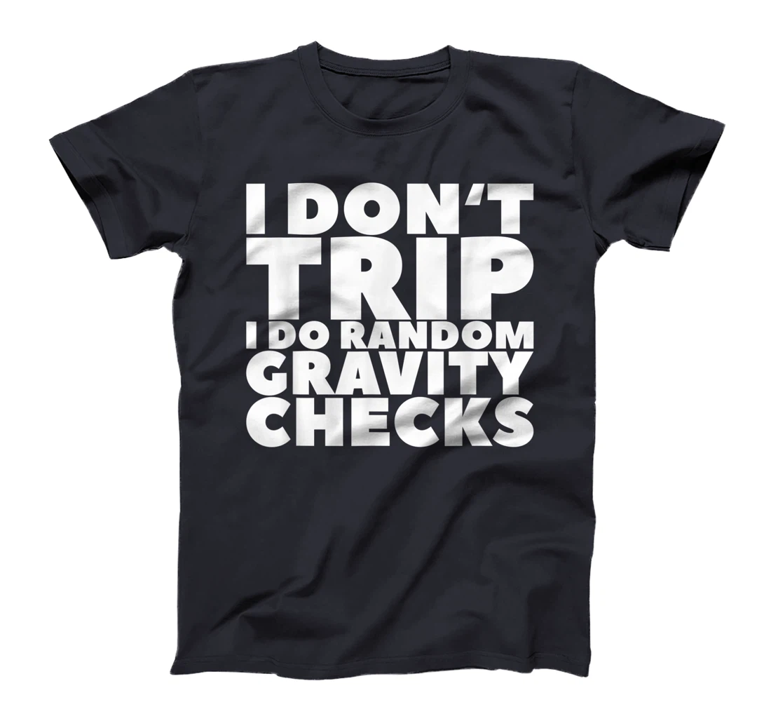 I Don't Trip I Do Random Gravity Checks T-Shirt, Women T-Shirt