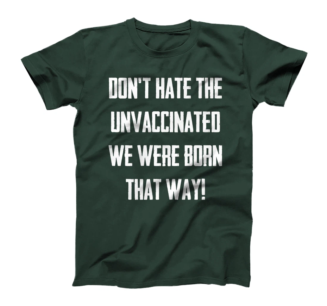 Don't Hate The Unvaccinated, We Were Born That Way Funny T-Shirt, Women T-Shirt