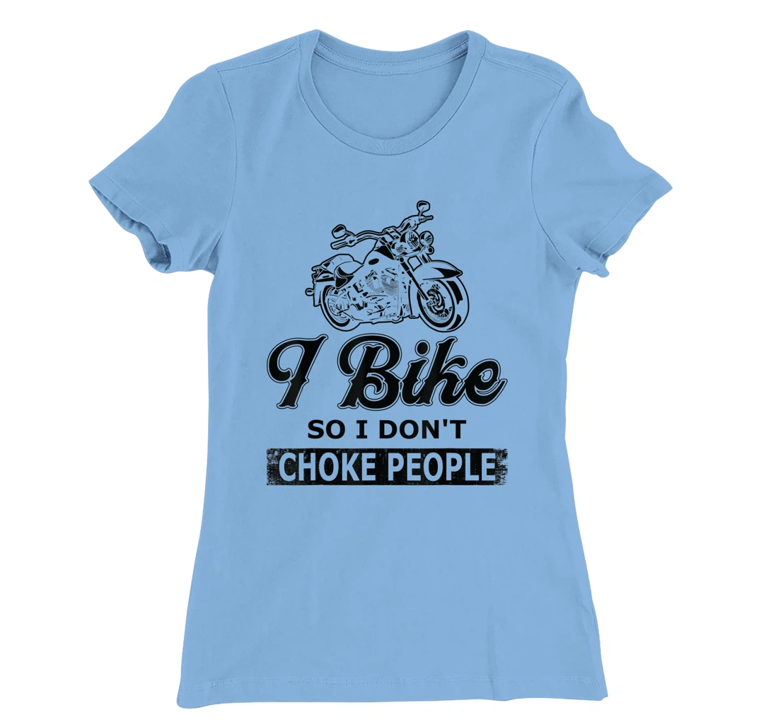 Womens I Bike So I Dont Choke People - Biking T-Shirt, Women T-Shirt
