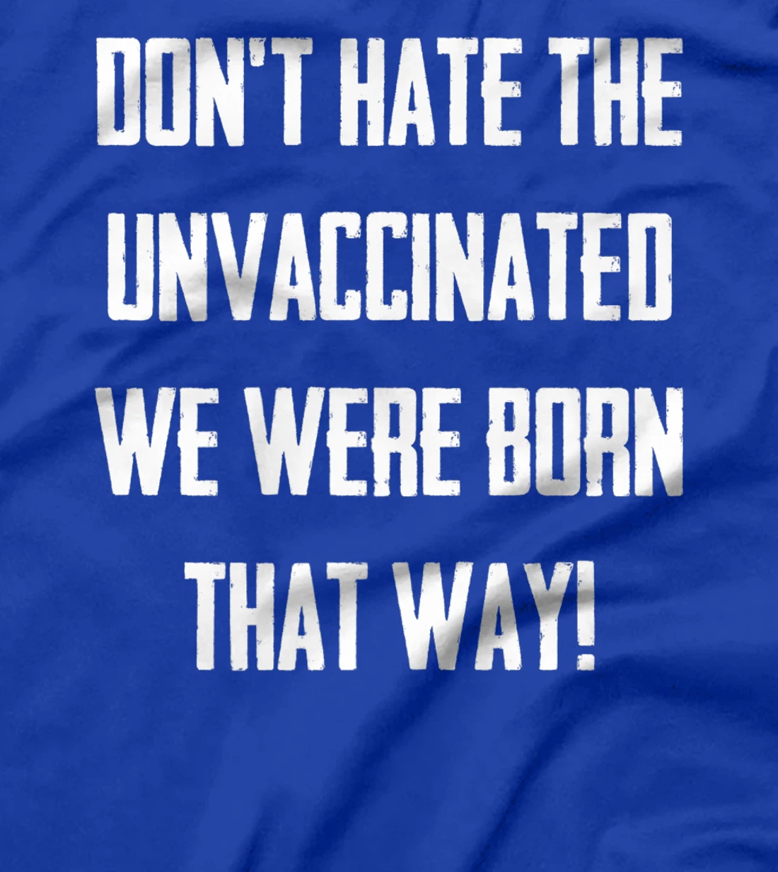 Don't Hate The Unvaccinated, We Were Born That Way Funny T-Shirt, Women T-Shirt