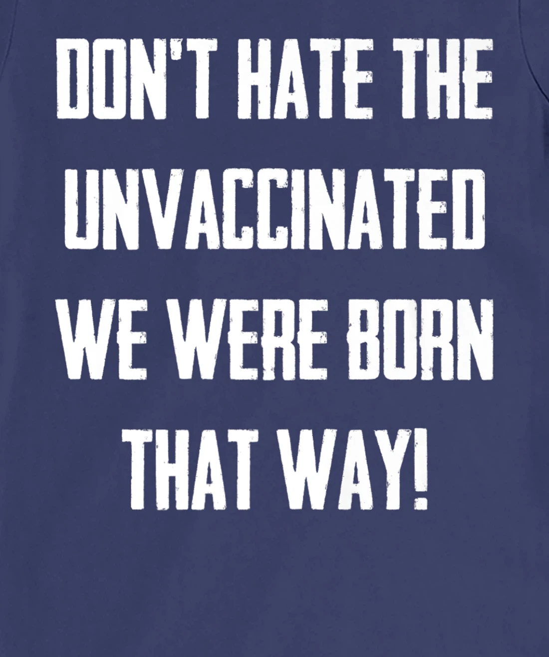 Don't Hate The Unvaccinated, We Were Born That Way Funny T-Shirt, Women T-Shirt