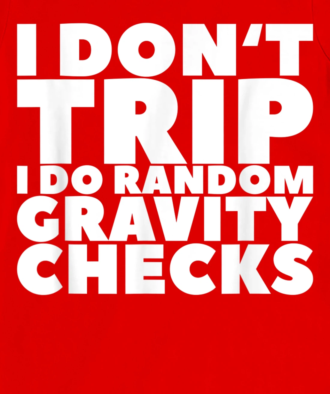 I Don't Trip I Do Random Gravity Checks T-Shirt, Women T-Shirt