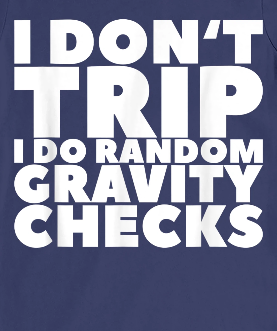 I Don't Trip I Do Random Gravity Checks T-Shirt, Women T-Shirt