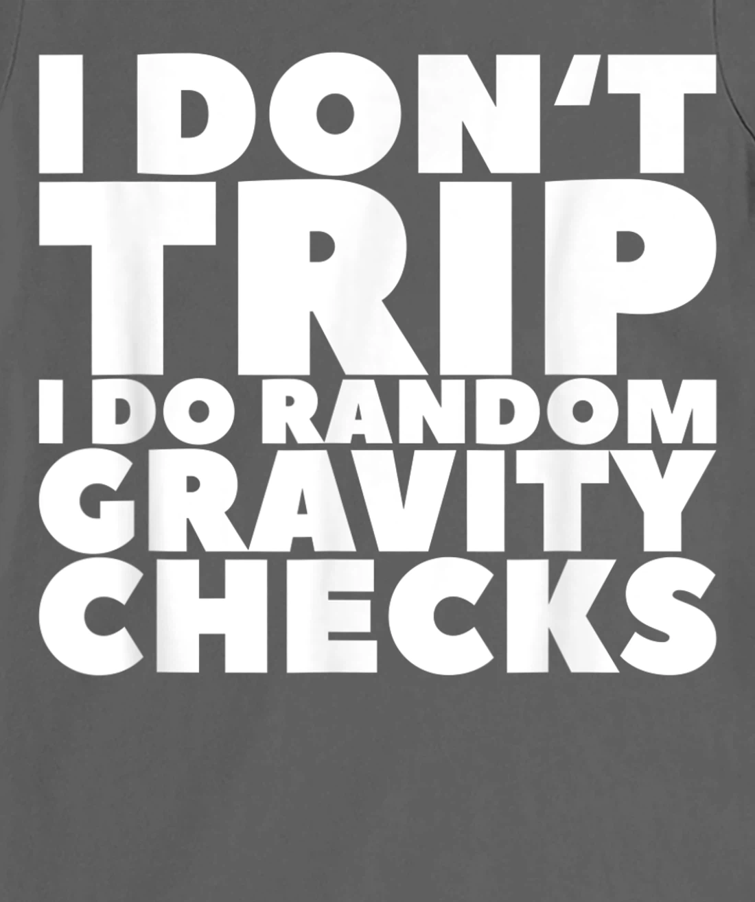I Don't Trip I Do Random Gravity Checks T-Shirt, Women T-Shirt