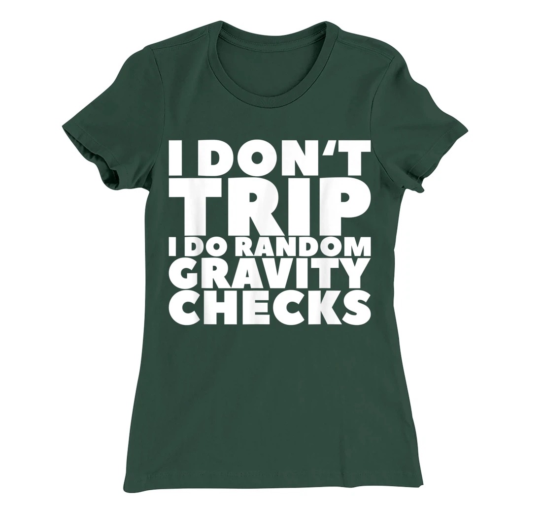 I Don't Trip I Do Random Gravity Checks T-Shirt, Women T-Shirt