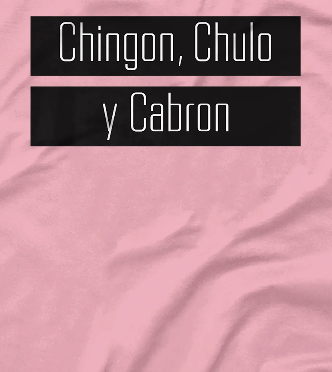 Womens Chingon, Chulo, Y Cabron T-Shirt, Women T-Shirt