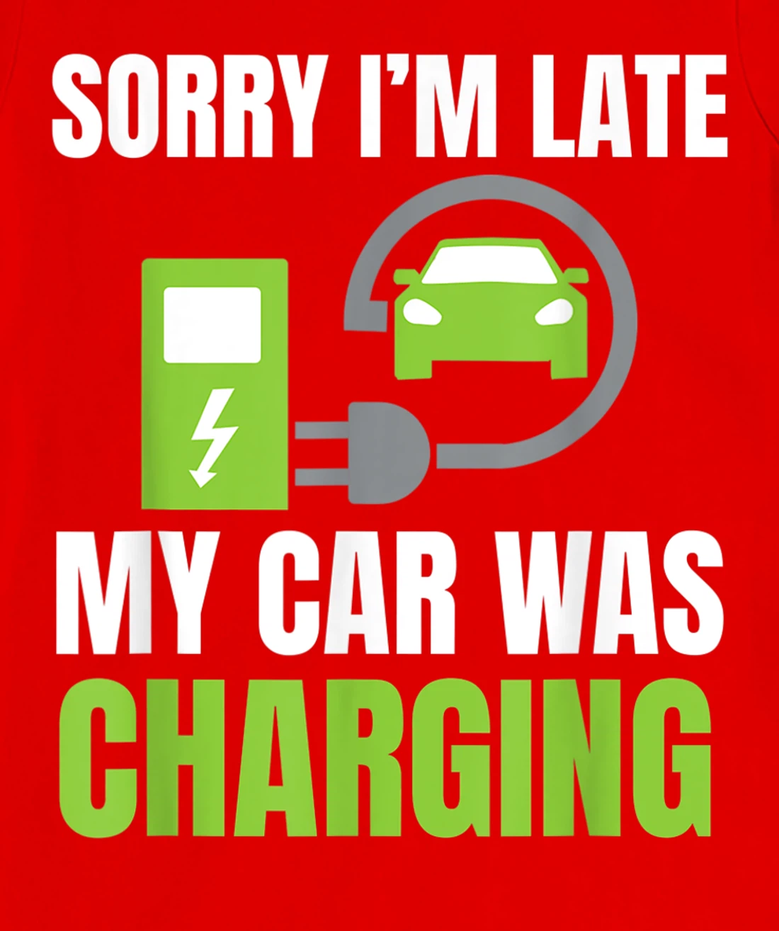 Sorry I'm Late My Car Was Charging a Funny EV Electric Car T-Shirt, Women T-Shirt