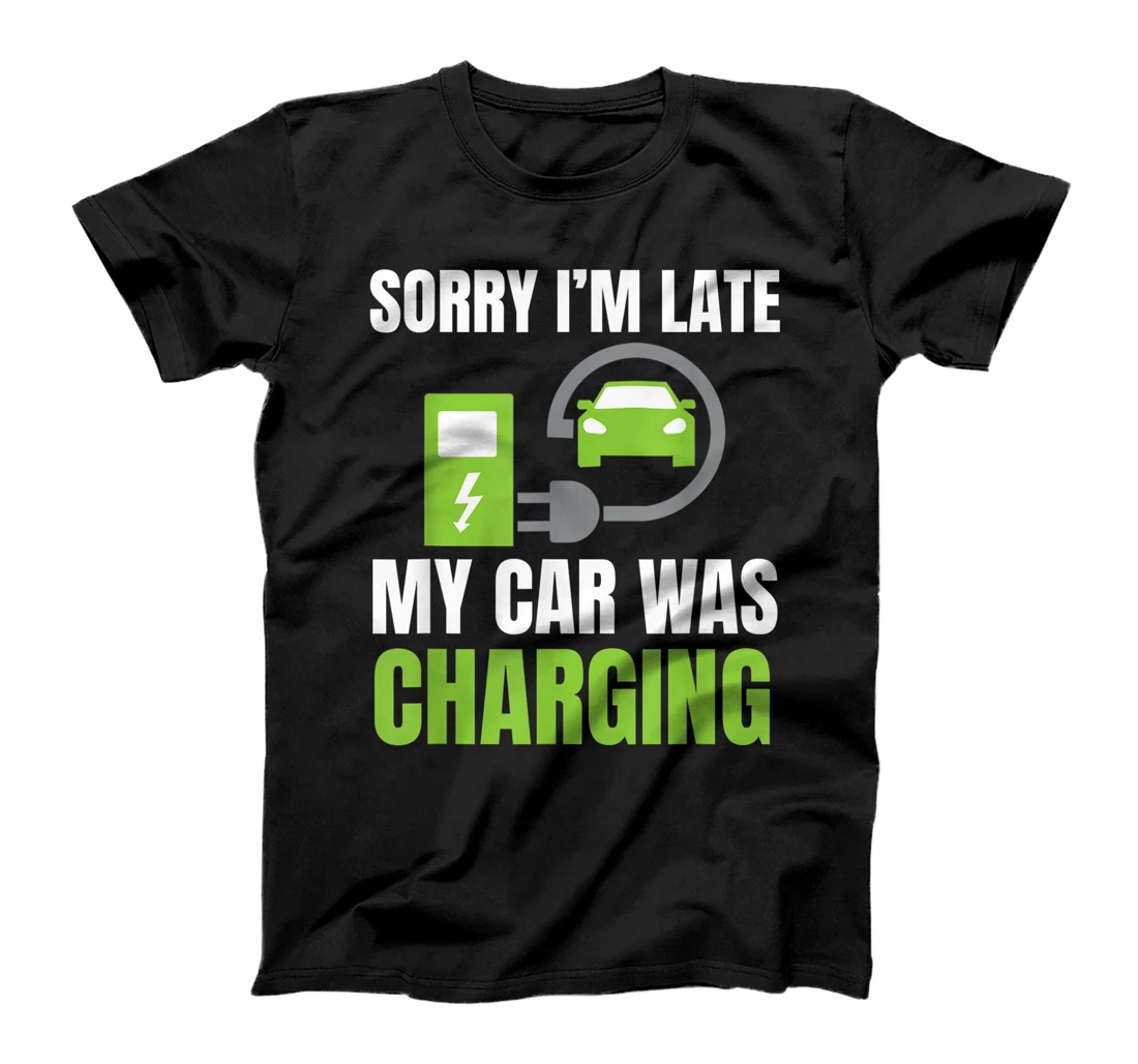 Sorry I'm Late My Car Was Charging a Funny EV Electric Car T-Shirt, Women T-Shirt