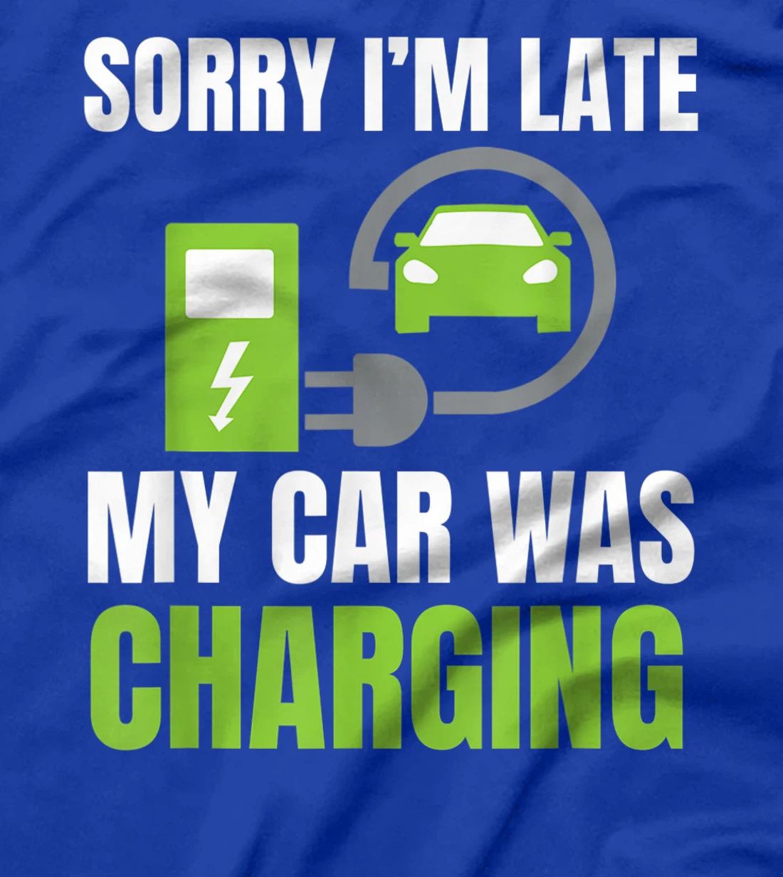 Sorry I'm Late My Car Was Charging a Funny EV Electric Car T-Shirt, Women T-Shirt