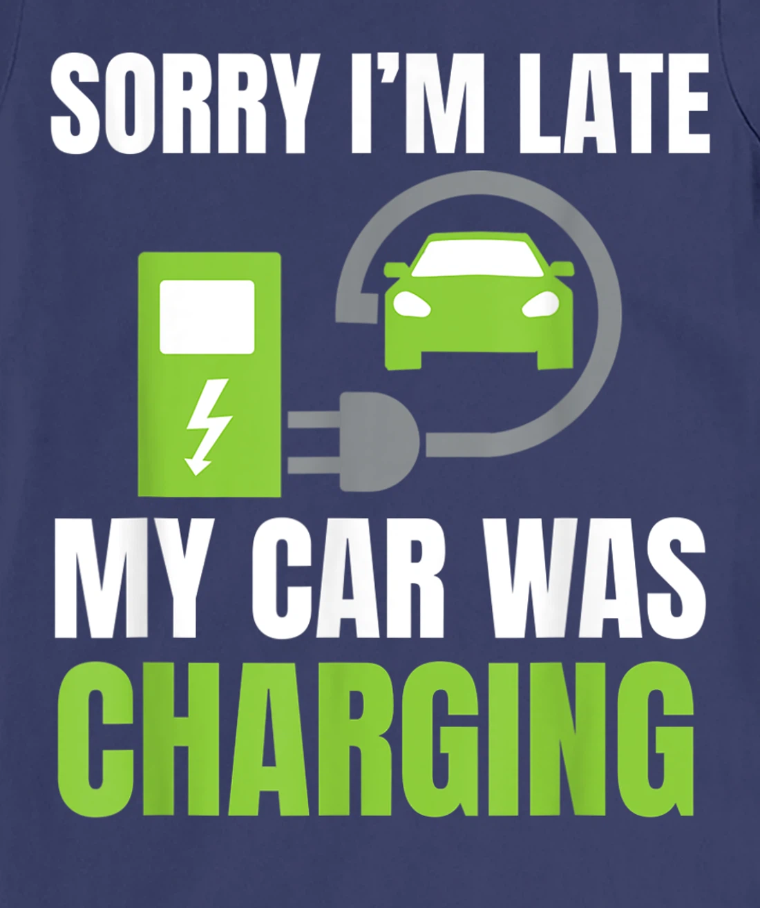 Sorry I'm Late My Car Was Charging a Funny EV Electric Car T-Shirt, Women T-Shirt