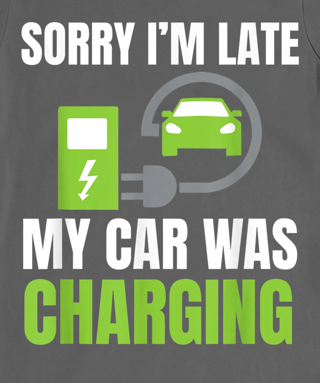 Sorry I'm Late My Car Was Charging a Funny EV Electric Car T-Shirt, Women T-Shirt