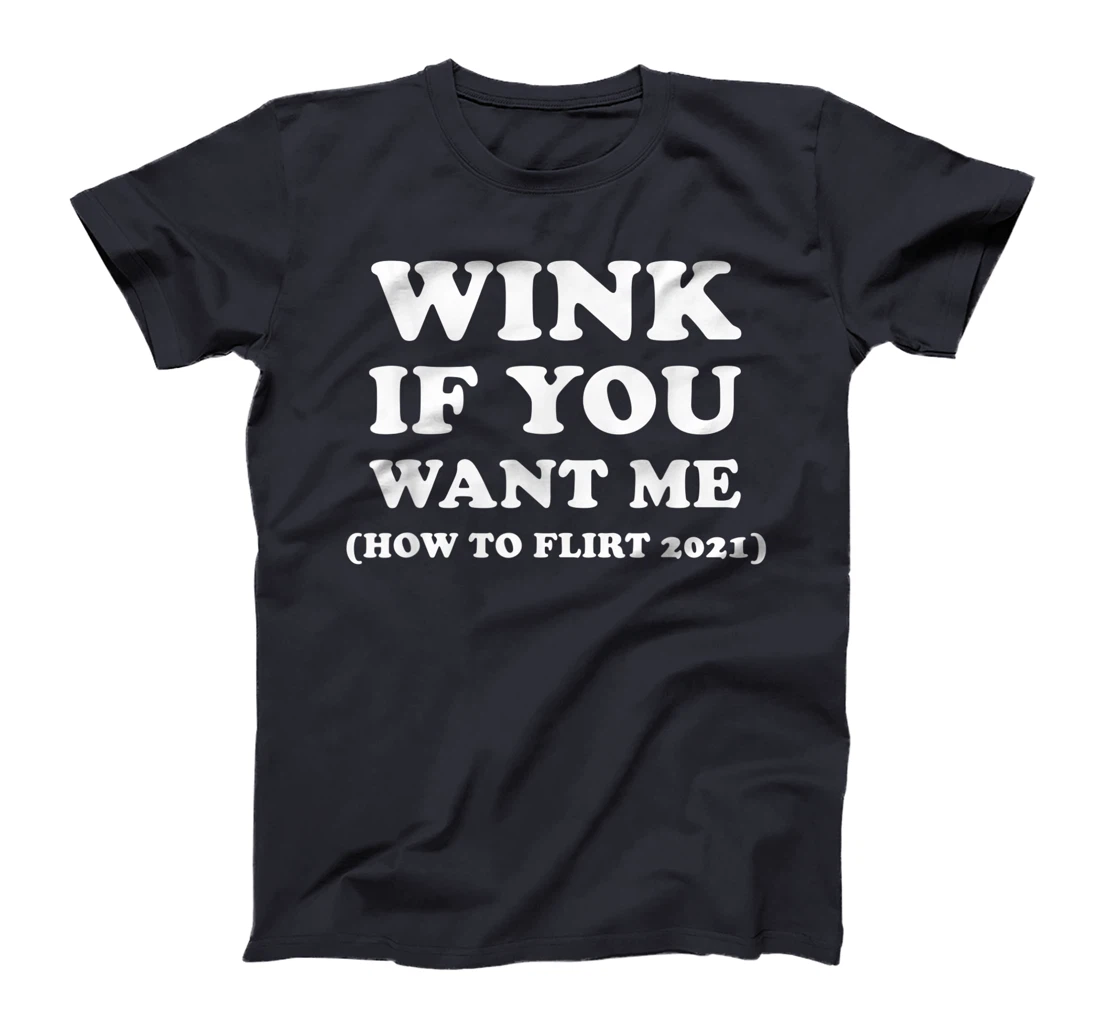 Funny 2021 Dating Flirt Men Women Wink If You Want Me Gift T-Shirt, Women T-Shirt