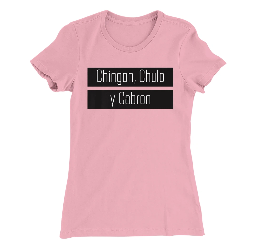 Womens Chingon, Chulo, Y Cabron T-Shirt, Women T-Shirt