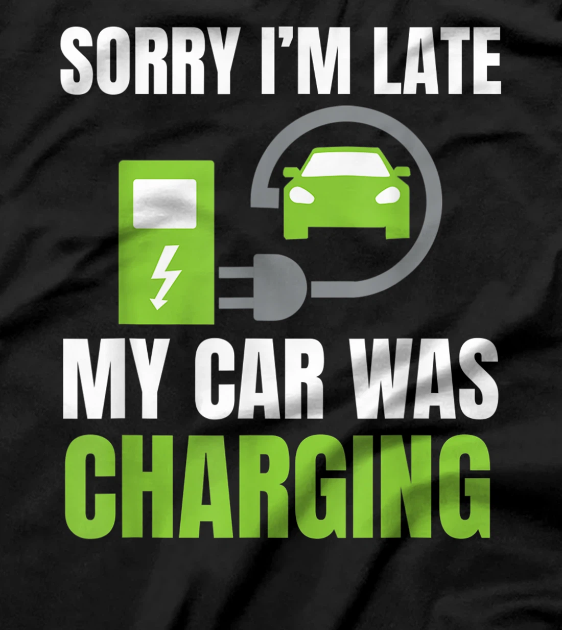 Sorry I'm Late My Car Was Charging a Funny EV Electric Car T-Shirt, Women T-Shirt