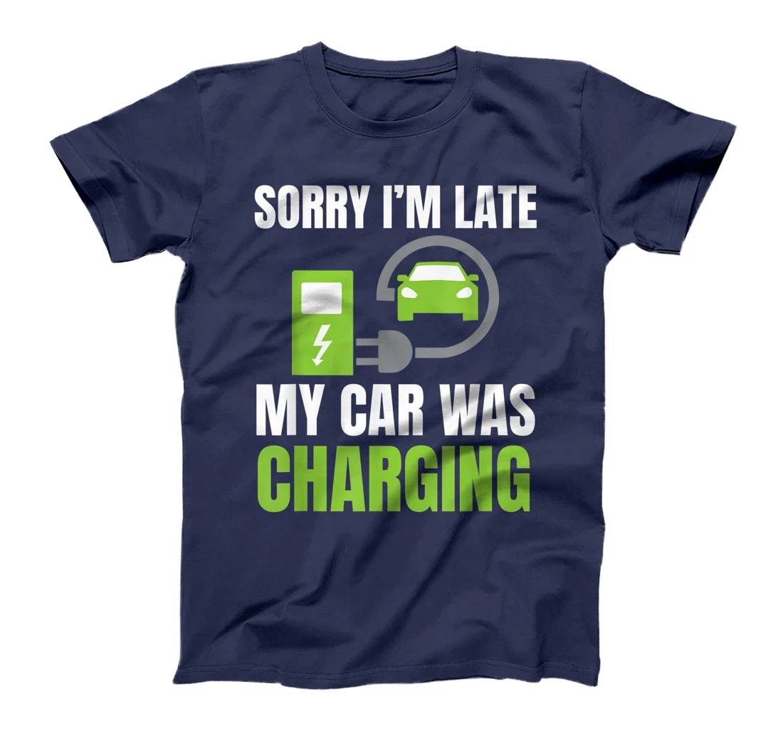 Sorry I'm Late My Car Was Charging a Funny EV Electric Car T-Shirt, Women T-Shirt