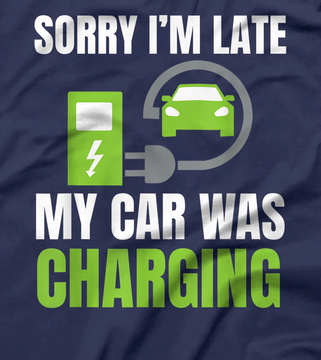 Sorry I'm Late My Car Was Charging a Funny EV Electric Car T-Shirt, Women T-Shirt