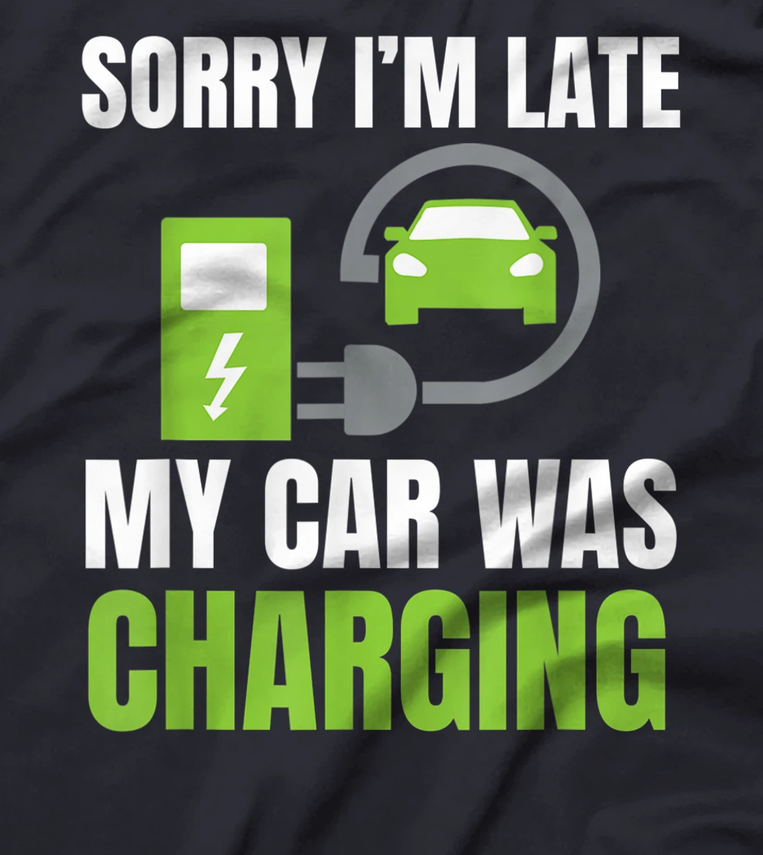 Sorry I'm Late My Car Was Charging a Funny EV Electric Car T-Shirt, Women T-Shirt