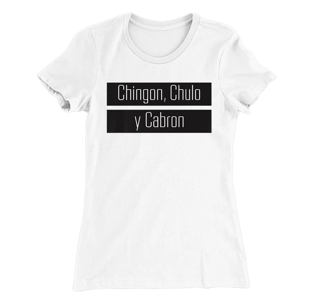 Womens Chingon, Chulo, Y Cabron T-Shirt, Women T-Shirt