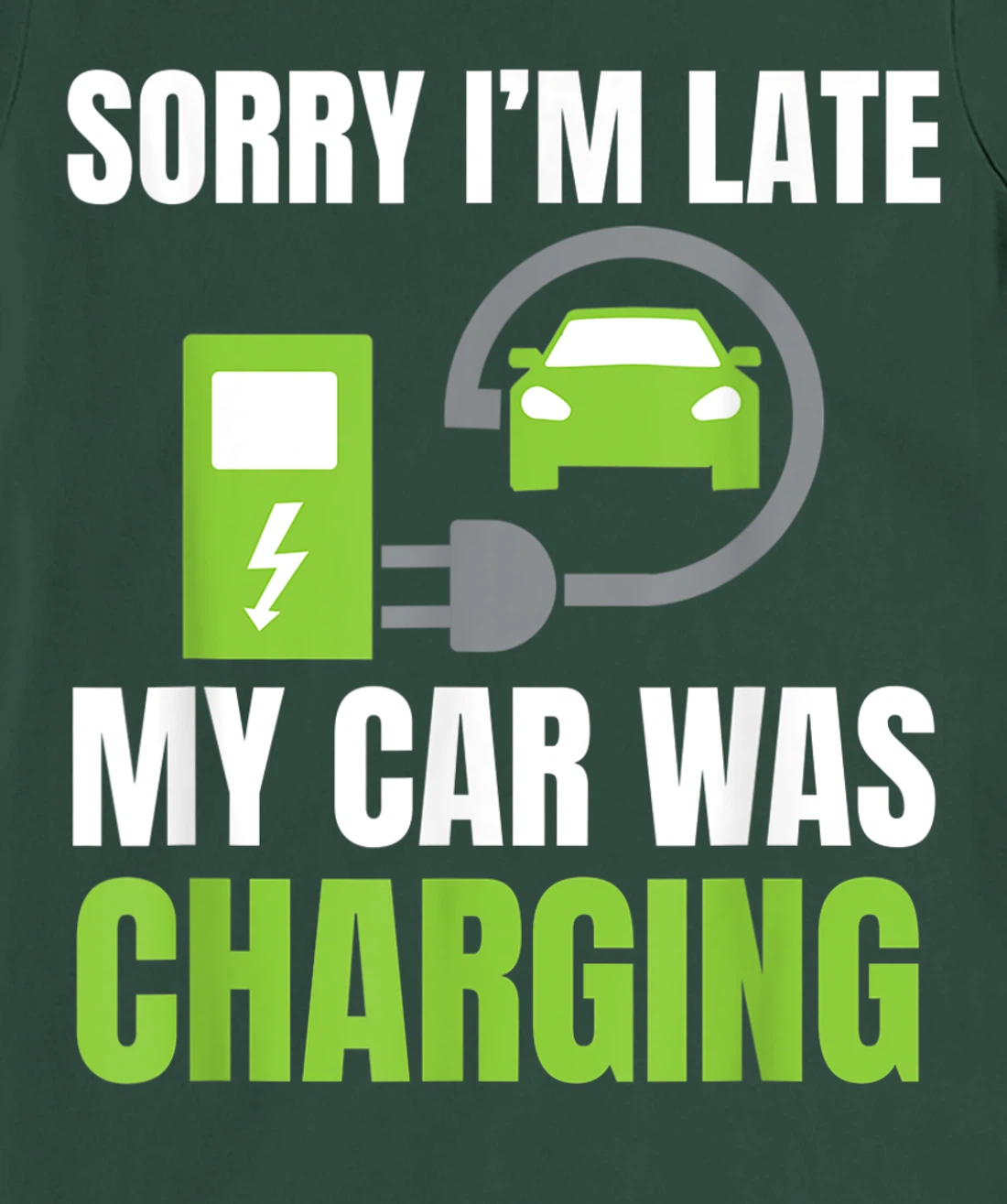 Sorry I'm Late My Car Was Charging a Funny EV Electric Car T-Shirt, Women T-Shirt