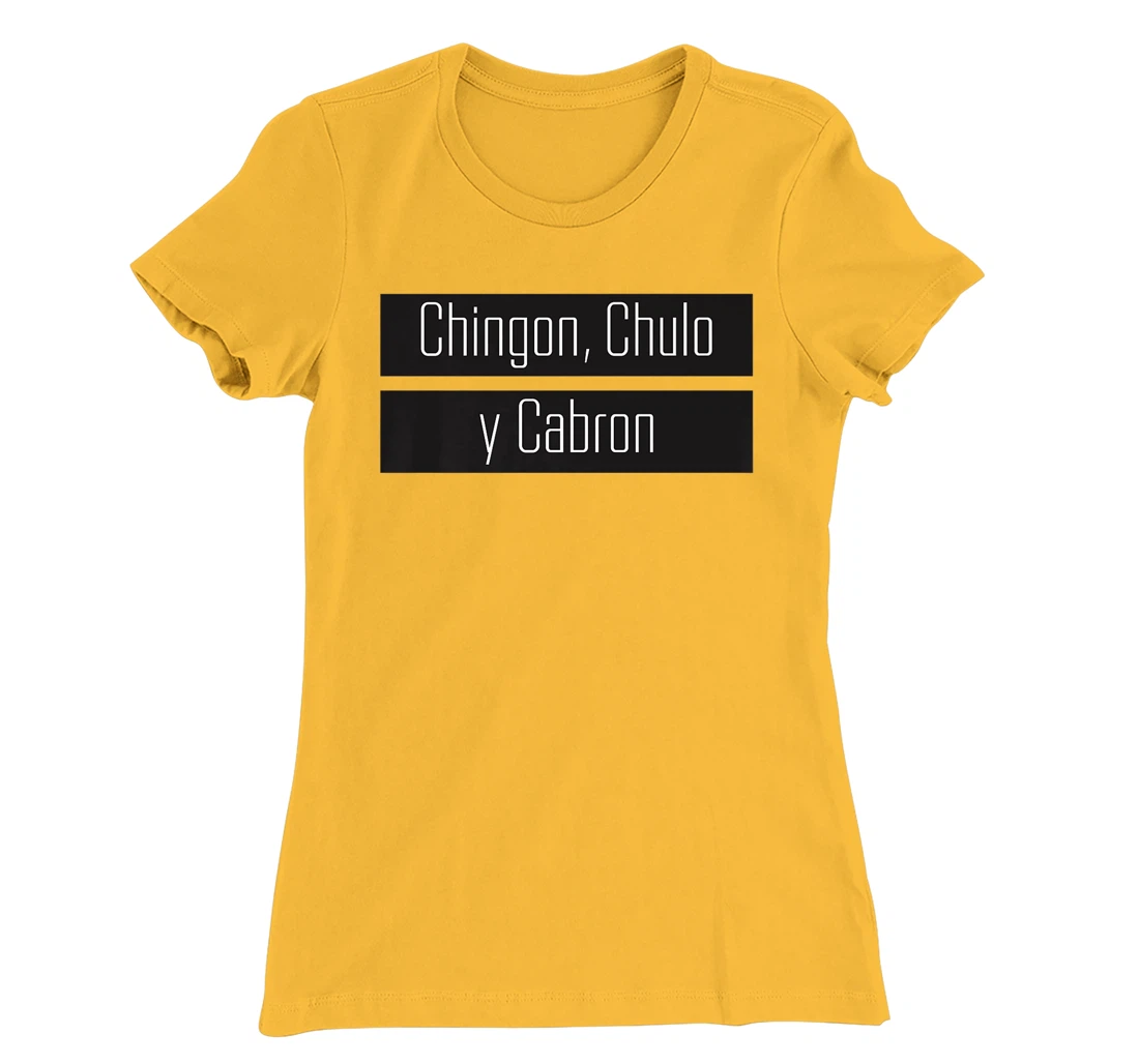 Womens Chingon, Chulo, Y Cabron T-Shirt, Women T-Shirt