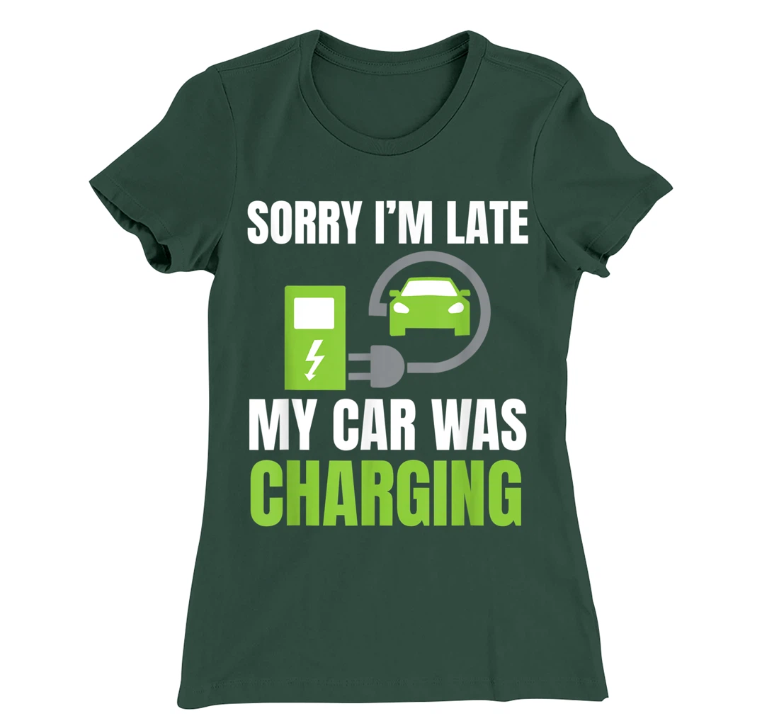 Sorry I'm Late My Car Was Charging a Funny EV Electric Car T-Shirt, Women T-Shirt