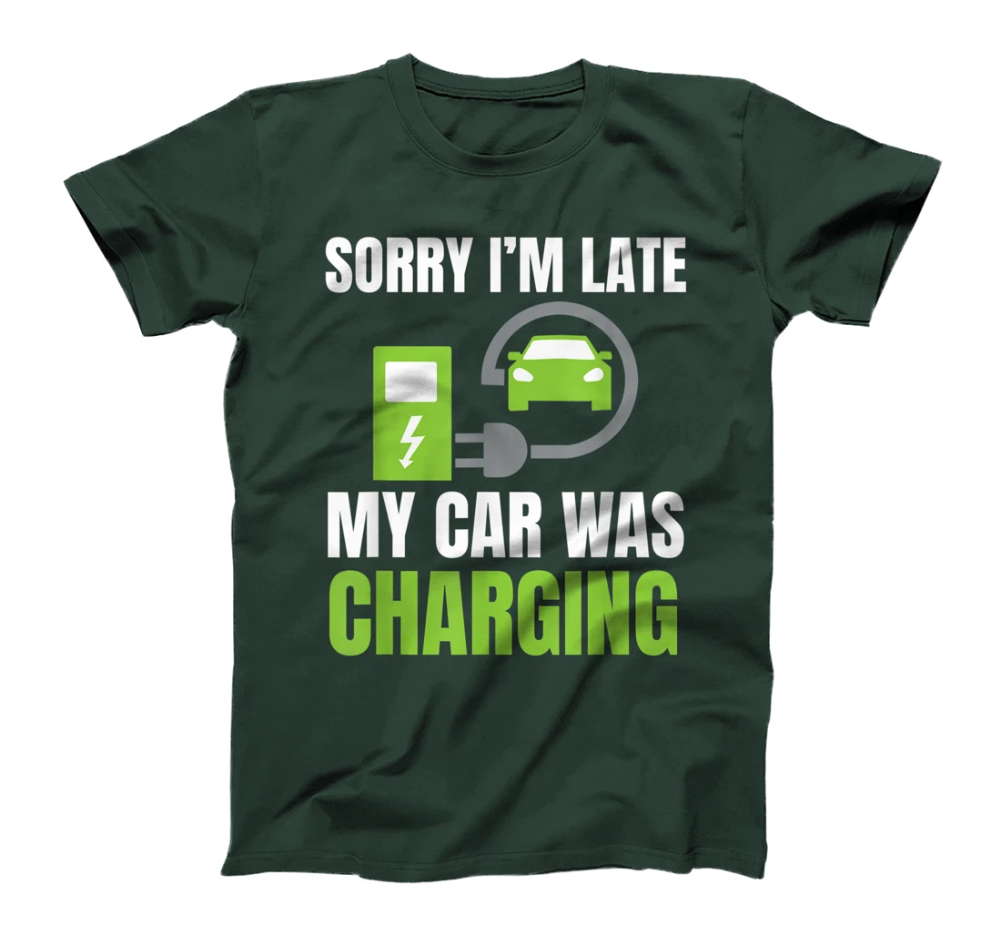 Sorry I'm Late My Car Was Charging a Funny EV Electric Car T-Shirt, Women T-Shirt