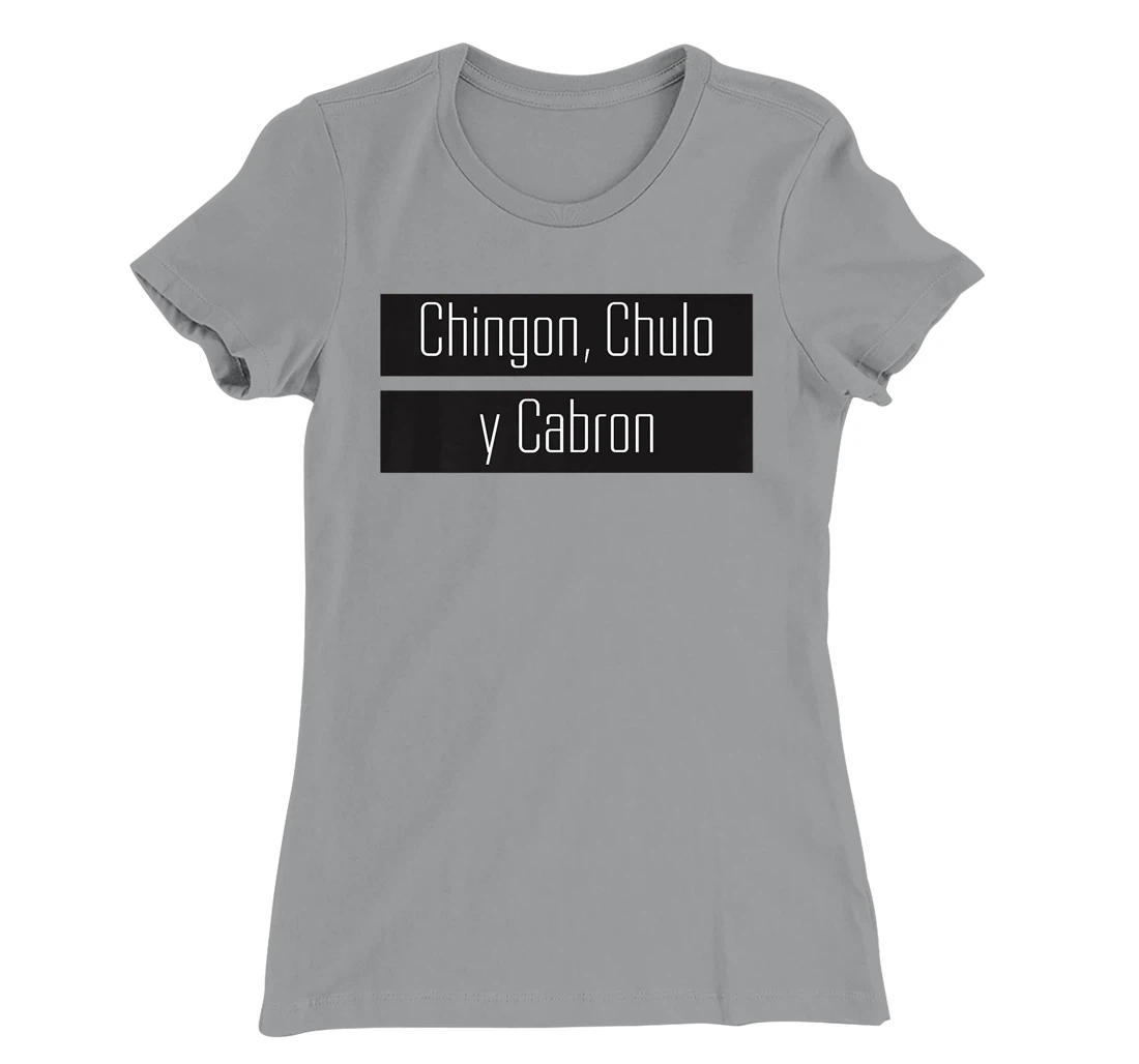 Womens Chingon, Chulo, Y Cabron T-Shirt, Women T-Shirt